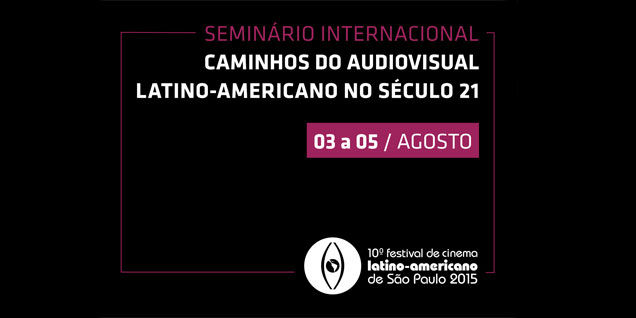 Seminário Internacional “Caminhos do Audiovisual Latino-Americano no Século 21”